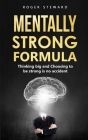 Mentally Strong Formula: Thinking big and Choosing to be strong is no accident By Roger Steward Cover Image