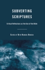 Subverting Scriptures: Critical Reflections on the Use of the Bible By B. Benedix (Editor) Cover Image