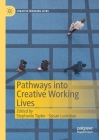 Pathways Into Creative Working Lives By Stephanie Taylor (Editor), Susan Luckman (Editor) Cover Image