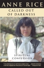 Called Out of Darkness: A Spiritual Confession By Anne Rice Cover Image