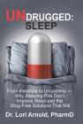 Undrugged: Sleep: From Insomnia to Un-Somnia -- Why Sleeping Pills Don'T Improve Sleep and the Drug-Free Solutions That Will By Lori Arnold Pharmd Cover Image