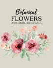 Botanical Flowers Coloring Book: An Adult Coloring Book with Flower Collection, Bouquets, Wreaths, Swirls, Floral, Patterns, Decorations, Inspirationa By Sabbuu Editions Cover Image
