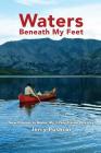 Waters Beneath My Feet: New Orleans to Nome... My 3 Year Canoe Odyssey By Jerry Pushcar, Dave Setnicker (Developed by), Barb Tucker (Designed by) Cover Image
