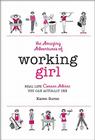 The Amazing Adventures of Working Girl: Real-Life Career Advice You Can Actually Use Cover Image