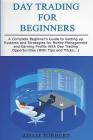 Day Trading for Beginners: A Complete Beginner's Guide to Setting Up Systems and Strategies for Money Management and Earning Profits with Day Tra By Adam Torbert Cover Image
