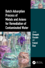Batch Adsorption Process of Metals and Anions for Remediation of Contaminated Water By Deepak Gusain (Editor), Faizal Bux (Editor) Cover Image