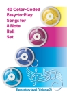 40 Color-Coded Easy-to-Play Songs for 8 Note Bell Set: Elementary level (Volume 2) By Helen Winter Cover Image