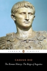The Roman History: The Reign of Augustus By Cassius Dio, Ian Scott-Kilvert (Translated by), John Carter (Introduction by) Cover Image