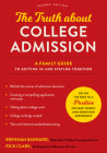 The Truth about College Admission: A Family Guide to Getting in and Staying Together Cover Image