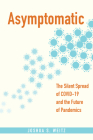 Asymptomatic: The Silent Spread of Covid-19 and the Future of Pandemics By Joshua S. Weitz Cover Image