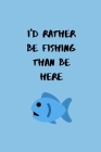 I'd Rather Be Fishing: Funny Fisherman Notebook 6