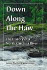 Down Along the Haw: The History of a North Carolina River Cover Image