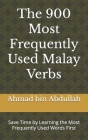 The 900 Most Frequently Used Malay Verbs: Save Time by Learning the Most Frequently Used Words First Cover Image