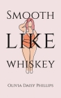 Smooth Like Whiskey By Olivia Daisy Phillips Cover Image