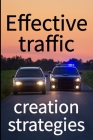 Effective traffic creation strategies: Make massive spikes Your website's traffic will explode, as will your sales, leads, and popularity By Carolina Carthy Cover Image