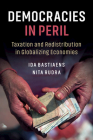 Democracies in Peril: Taxation and Redistribution in Globalizing Economies By Ida Bastiaens, Nita Rudra Cover Image