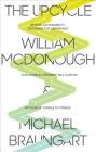 The Upcycle: Beyond Sustainability--Designing for Abundance By William McDonough, Michael Braungart, Bill Clinton (Foreword by) Cover Image