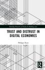 Trust and Distrust in Digital Economies (Routledge Research in Finance and Banking Law) By Philippa Ryan Cover Image