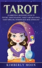 Tarot: An Essential Beginner's Guide to Psychic Tarot Reading, Tarot Card Meanings, Tarot Spreads, Numerology, and Astrology By Kimberly Moon Cover Image