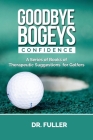 Goodbye Bogeys: Confidence By Dr Fuller Cover Image