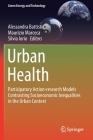 Urban Health: Participatory Action-Research Models Contrasting Socioeconomic Inequalities in the Urban Context (Green Energy and Technology) Cover Image