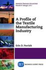 A Profile of the Textile Manufacturing Industry By Erin D. Parrish Cover Image