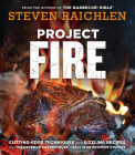 Project Fire: Cutting-Edge Techniques and Sizzling Recipes from the Caveman Porterhouse to Salt Slab Brownie S'Mores (Steven Raichlen Barbecue Bible Cookbooks) By Steven Raichlen Cover Image