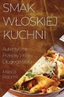 Smak Wloskiej Kuchni: Autentyczne Przepisy z Kraju Dlugiego Stolu By Marco Rocchi Cover Image