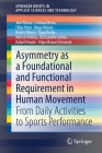 Asymmetry as a Foundational and Functional Requirement in Human Movement: From Daily Activities to Sports Performance (Springerbriefs in Applied Sciences and Technology) By José Afonso, Cristiana Bessa, Filipe Pinto Cover Image