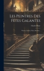 Les Peintres Des Fêtes Galantes: Wateau, Lancret, Pater, Boucher... Cover Image