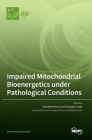 Impaired Mitochondrial Bioenergetics under Pathological Conditions By Salvatore Nesci (Editor), Giorgio Lenaz (Editor) Cover Image