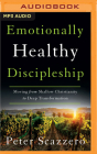 Emotionally Healthy Discipleship: Moving from Shallow Christianity to Deep Transformation By Peter Scazzero, Peter Scazzero (Read by) Cover Image