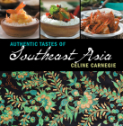 Authentic Tastes of Southeast Asia By Celine Carnegie Cover Image