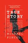 True Story: Murder, Memoir, Mea Culpa Cover Image