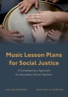Music Lesson Plans for Social Justice: A Contemporary Approach for Secondary School Teachers By Lisa C. Delorenzo, Marissa Silverman Cover Image