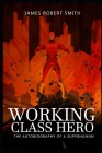 Working Class Hero: The Autobiography of a Superhuman Cover Image