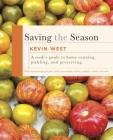 Saving the Season: A Cook's Guide to Home Canning, Pickling, and Preserving: A Cookbook Cover Image