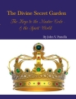 The Divine Secret Garden - The Keys to the Master Code - & the Spirit World PAPERBACK: Book 4 - Paperback Cover Image