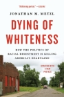 Dying of Whiteness: How the Politics of Racial Resentment Is Killing America's Heartland By Jonathan M. Metzl Cover Image