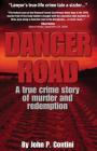 Danger Road: A true crime story of murder and redemption By John P. Contini Cover Image