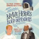 Brave Heroes and Bold Defenders: 50 True Stories of Daring Men of God By Shirley Raye Redmond, John Patrick Walsh (Read by) Cover Image