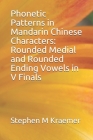 Phonetic Patterns in Mandarin Chinese Characters: Rounded Medial and Rounded Ending Vowels in V Finals Cover Image