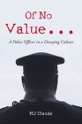 Of No Value...: A Police Officer in a Decaying Culture Cover Image