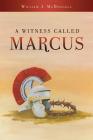 A Witness Called Marcus By William J. McDougall Cover Image