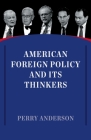 American Foreign Policy and Its Thinkers By Perry Anderson Cover Image