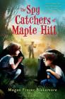 The Spy Catchers of Maple Hill By Megan Frazer Blakemore Cover Image