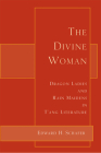 The Divine Woman: Dragon Ladies and Rain Maidens in t'Ang Literature By Edward H. Schafer, Gary Snyder (Foreword by) Cover Image