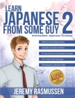 Learn Japanese From Some Guy 2: Intermediate Japanese Grammar Cover Image
