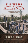Fighting for Atlanta: Tactics, Terrain, and Trenches in the Civil War (Civil War America) Cover Image