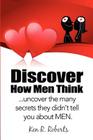Discover How Men Think: uncover the many secrets they didn't tell you about Men By Ken R. Roberts Cover Image